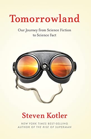 Kotler, Steven. Tomorrowland - Our Journey from Science Fiction to Science Fact. Amazon Publishing, 2022.