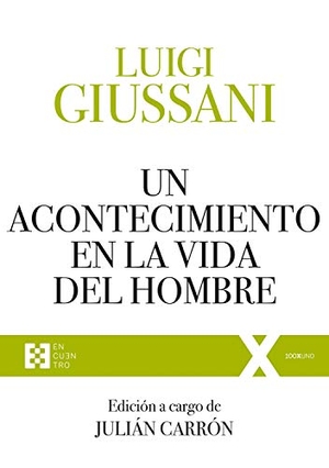 Giussani, Luigi / Carrón, Julián et al. Un acontecimiento en la vida del hombre : ejercicios espirituales de comunión y liberación, 1991-1993. Ediciones Encuentro, S.A., 2021.