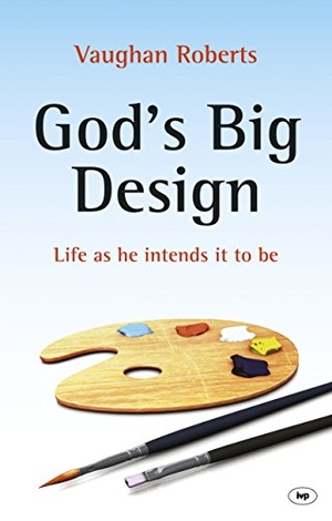 Roberts, Vaughan. God's Big Design - Life as He Intends It to Be. IVP, 2013.