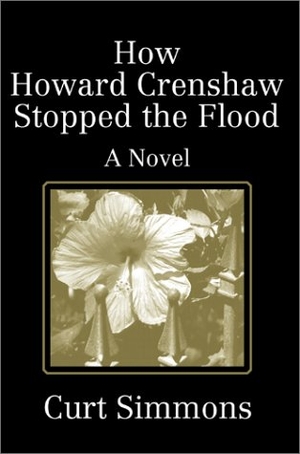 Simmons, Curt. How Howard Crenshaw Stopped the Flood - A Novel. Westbow Press, 2002.