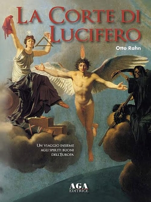 Rahn, Otto. La corte di Lucifero. Un viaggio insieme agli spiriti buoni dell'Europa. AGA Editrice (Cusano Milanino), 2020.