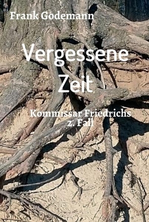 Godemann, Frank. Vergessene Zeit - Kommissar Friedrichs 2. Fall. tredition, 2019.