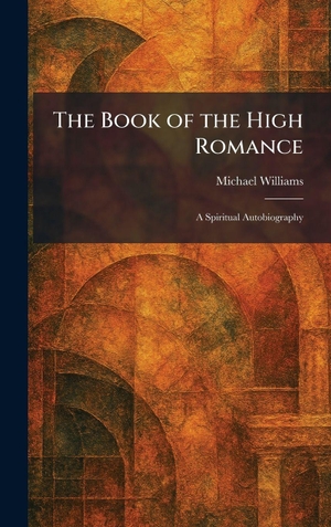 Williams, Michael. The Book of the High Romance - A Spiritual Autobiography. Creative Media Partners, LLC, 2026.