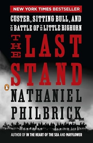 Philbrick, Nathaniel. The Last Stand - Custer, Sitting Bull, and the Battle of the Little Bighorn. Penguin Publishing Group, 2011.