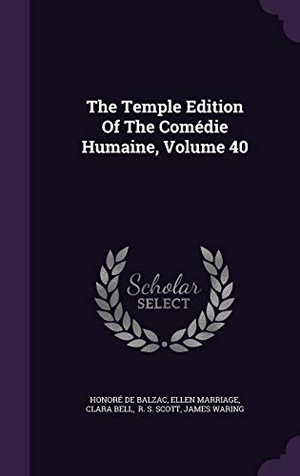 Balzac, Honoré de / Marriage, Ellen et al. The Temple Edition Of The Comédie Humaine, Volume 40. Touchladybirdlucky Studios, 2015.