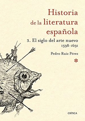 Ruiz Pérez, Pedro. El siglo del arte nuevo, 1598-1691 : historia de la literatura española 3. Editorial Crítica, 2015.