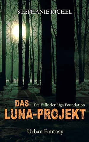 Richel, Stephanie. Das Luna-Projekt - Die Fälle der Liga Foundation. Books on Demand, 2019.