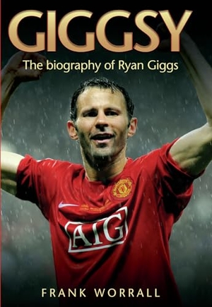 Worrall, Frank. Giggsy - The Biography of Ryan Giggs. Bonnier Books UK, 2013.