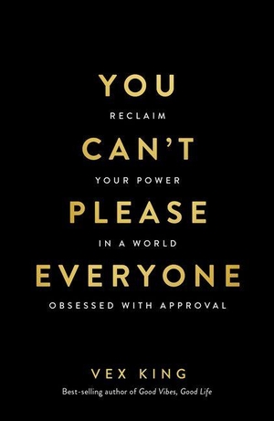King, Vex. You Can't Please Everyone - Reclaim Your Power in a World Obsessed with Approval. Hay House, 2026.