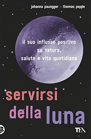 Paungger, Johanna / Thomas Poppe. Servirsi della luna. Il suo flusso positivo su natura, salute e vita quotidiana. TEA, 2018.