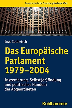 Soldwisch, Ines. Das Europäische Parlament 1979-2004 - Inszenierung, Selbst(er)findung und politisches Handeln der Abgeordneten. Kohlhammer W., 2021.