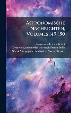 , Astronomische Gesellschaft. Astronomische Nachrichten, Volumes 149-150. Tradd Street Press, 2025.