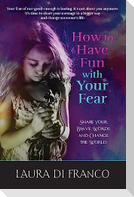 How to Have Fun with Your Fear