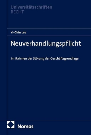 Lee, Yi-Chin. Neuverhandlungspflicht - im Rahmen der Störung der Geschäftsgrundlage. Nomos Verlags GmbH, 2026.