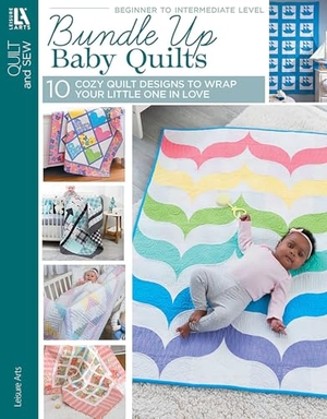 Leisure Arts. Bundle Up Baby Quilts - 10 Cozy Quilt Designs to Wrap Your Little One in Love. C&T Publishing, 2026.