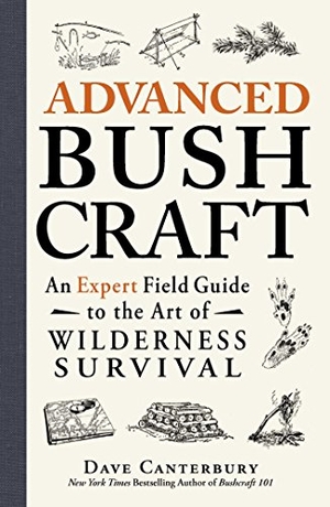 Canterbury, Dave. Advanced Bushcraft - An Expert Field Guide to the Art of Wilderness Survival. Adams Media Corporation, 2015.