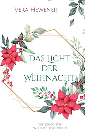 Hewener, Vera. Das Licht der Weihnacht - Die schönsten Weihnachtsgedichte. Books on Demand, 2022.