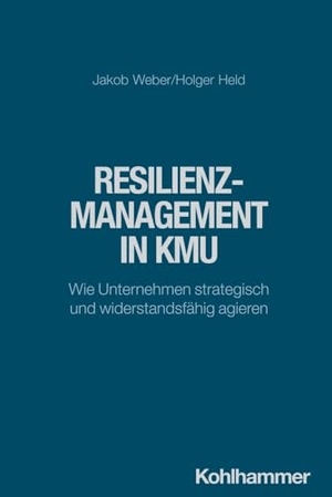 Weber, Jakob / Holger Held. Resilienzmanagement in KMU - Wie Unternehmen strategisch und widerstandsfähig agieren. Kohlhammer W., 2024.