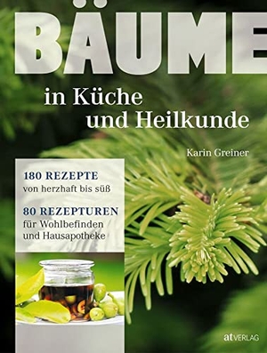 Greiner, Karin. Bäume - in Küche und Heilkunde - 180 Rezepte von herzhaft bis süß. 80 Rezepturen für Wohlbefinden und Hausapotheke.. AT Verlag, 2017.