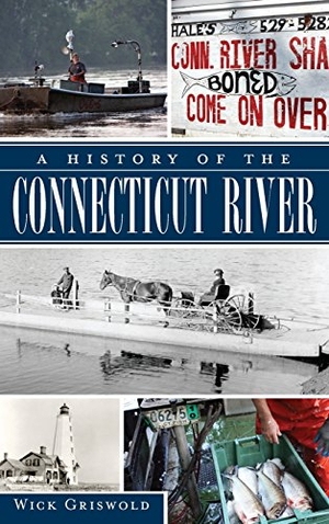 Griswold, Wick. A History of the Connecticut River. History Press, 2012.