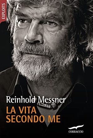 Messner, Reinhold. La vita secondo me. Corbaccio, 2014.