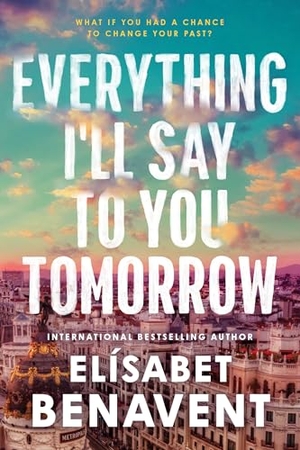 Benavent, Elísabet. Everything I'll Say to You Tomorrow. Sourcebooks, 2025.