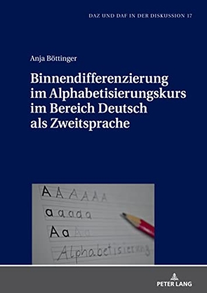 Böttinger, Anja. Binnendifferenzierung im Alphabetisierungskurs im Bereich Deutsch als Zweitsprache. Peter Lang, 2023.