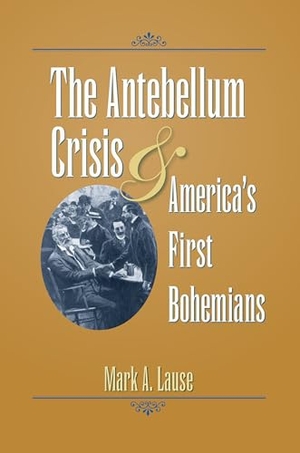 Lause. The Antebellum Crisis & America's First Bohemians. Kent State University Press, 2010.