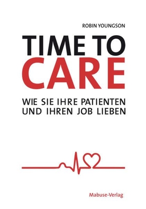 Youngson, Robin. Time to Care - Wie Sie Ihre Patienten und Ihren Job lieben. Mabuse-Verlag GmbH, 2016.