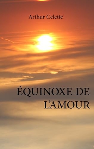 Celette, Arthur. Équinoxe de l'amour. Books on Demand, 2019.