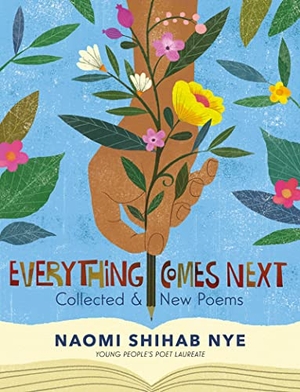 Nye, Naomi Shihab. Everything Comes Next - Collected and New Poems. HarperCollins Publishers Inc, 2022.