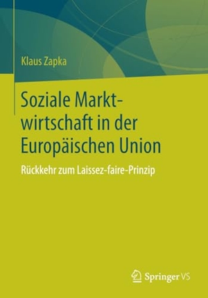 Zapka, Klaus. Soziale Marktwirtschaft in der Europäischen Union - Rückkehr zum Laissez-faire-Prinzip. Springer Fachmedien Wiesbaden, 2019.