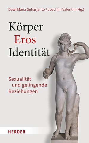Suharjanto, Dewi Maria / Joachim Valentin (Hrsg.). Körper - Eros - Identität - Sexualität und gelingende Beziehungen. Herder Verlag GmbH, 2023.
