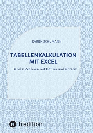 Schümann, Karen. Tabellenkalkulation mit Excel - Band 1: Rechnen mit Datum und Uhrzeit. tredition, 2023.