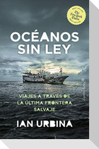 El oceano sin ley : viajes a través de la última frontera salvaje