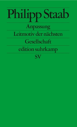 Staab, Philipp. Anpassung - Leitmotiv der nächsten Gesellschaft. Suhrkamp Verlag AG, 2022.