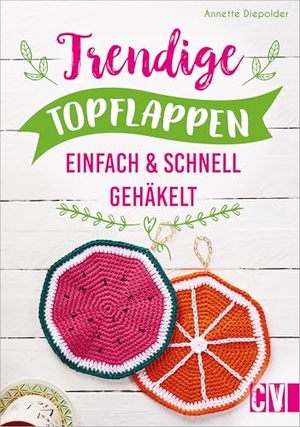 Diepolder, Annette. Trendige Topflappen - Einfach & schnell gehäkelt. Christophorus Verlag, 2021.