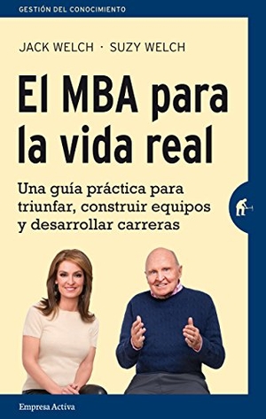 Welch, Jack. MBA Para La Vida Real, El. Urano, 2016.