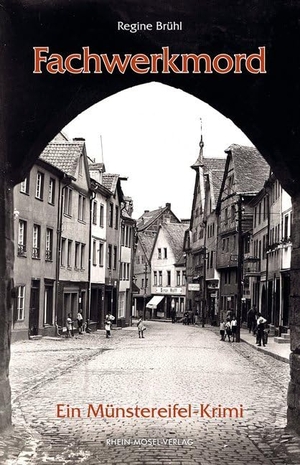 Brühl, Regine. Fachwerkmord - Ein Münstereifel-Krimi. Rhein-Mosel-Verlag, 2018.