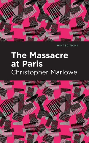 Marlowe, Christopher. Massacre at Paris. Mint Editions, 2021.