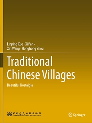 Xue, Linping / Zhou, Honghong et al. Traditional Chinese Villages - Beautiful Nostalgia. Springer Nature Singapore, 2022.