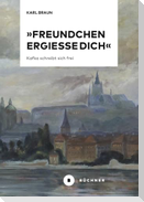 'Freundchen ergieße Dich'