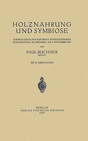 Buchner, Paul. Holznahrung und Symbiose - Vortrag Gehalten auf dem X. Internationalen Zoologentag zu Budapest am 8. September 1927. Springer Berlin Heidelberg, 1928.