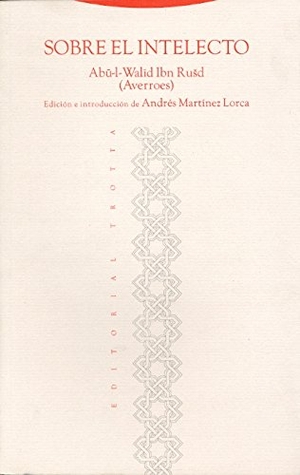 Averroes. Sobre el intelecto. Editorial Trotta, S.A., 2004.
