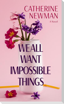 We All Want Impossible Things