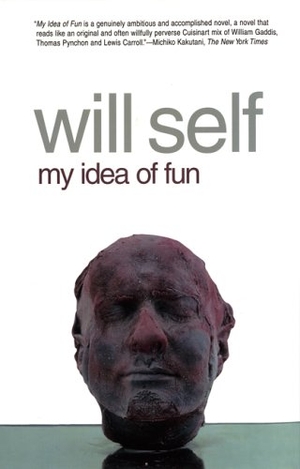 Self, Will. My Idea of Fun. Grove Atlantic, 2005.