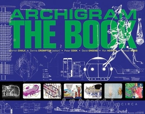 Greene, David / Crompton, Dennis et al. Archigram: The Book. Circa Press, 2025.