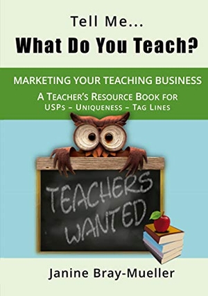 Bray-Mueller, Janine. Tell Me... What Do You Teach? - The Teacher's Guide to Marketing your Teaching Business (USPs - Uniqueness - Tag Lines). Books on Demand, 2021.