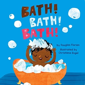 Florian, Douglas. Bath! Bath! Bath! (a Baby Steps Bath Time Board Book for Toddlers). Little Bee Books, 2018.