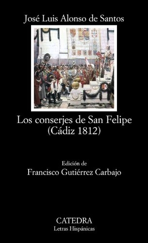 Alonso De Santos, José Luis. Los conserjes de San Felipe : Cádiz 1812. Ediciones Cátedra, 2012.